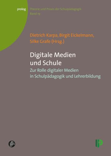 Digitale Medien und Schule: Zur Rolle digitaler Medien in Schulpädagogik und Lehrerbildung (Theorie und Praxis der Schulpädagogik) (prolog – Theorie und Praxis der Schulpädagogik) von Verlag Barbara Budrich