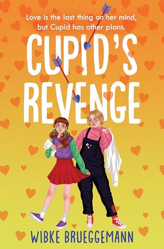 Cupid's Revenge: A Hilariously Honest YA Romance That's Full of Heart