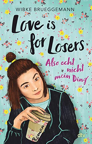 Love is for Losers … also echt nicht mein Ding: Roman | Freche Coming-of-Age-Story ab 12 von dtv Verlagsgesellschaft
