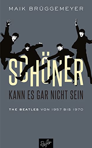 Schöner kann es gar nicht sein: The Beatles von 1957 bis 1970 Schöner kann es gar nicht sein: The Beatles von 1957 bis 1970