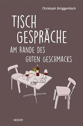 Tischgespräche: am Rande des guten Geschmacks von Heider J.