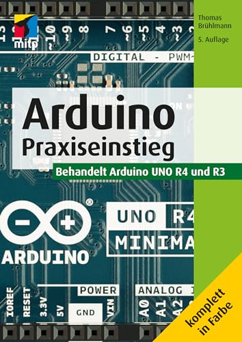 Arduino: Praxiseinstieg. Behandelt Arduino UNO R4 und R3(mitp Professional)