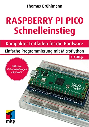 Raspberry Pi Pico und Pico W Schnelleinstieg: Kompakter Leitfaden für die Hardware. Einfache Programmierung mit MicroPython (mitp Schnelleinstieg)