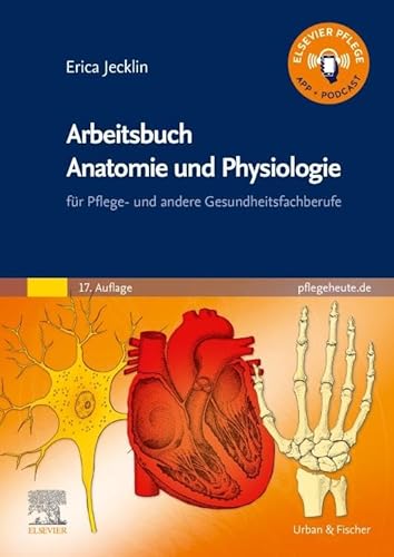 Arbeitsbuch Anatomie und Physiologie: für Pflege- und andere Gesundheitsfachberufe von Elsevier