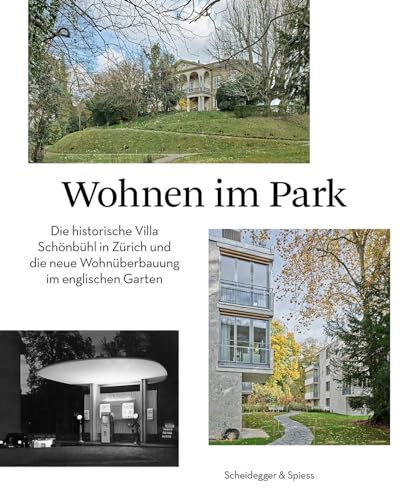Wohnen im Park: Die historische Villa Schönbühl in Zürich und die neue Wohnüberbauung im englischen Garten Wohnen im Park: Die historische Villa Schönbühl in Zürich und die neue Wohnüberbauung im englischen Garten von Scheidegger & Spiess