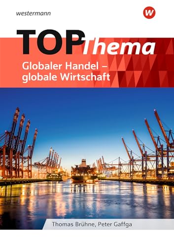 Topographische Arbeitshefte - aktuelle Ausgabe: TOP-Thema Globaler Handel - globale Wirtschaft: Ausgabe 2018 - 9. Schuljahr bis 10. Schuljahr