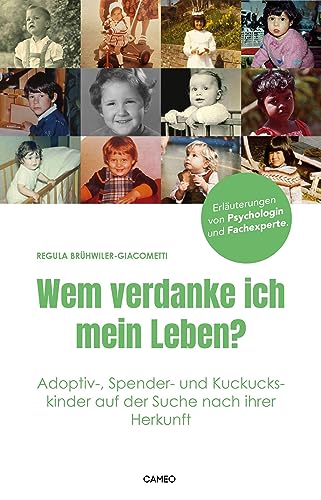 Wem verdanke ich mein Leben?: Adoptiv-, Spender- und Kuckuckskinder auf der Suche nach ihrer Herkunft von Cameo Verlag
