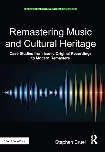 Remastering Music and Cultural Heritage: Case Studies from Iconic Original Recordings to Modern Remasters (Perspectives on Music Production) von Focal Press