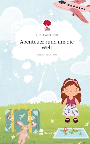 Abenteuer rund um die Welt. Life is a Story - story.one: DE von story.one publishing