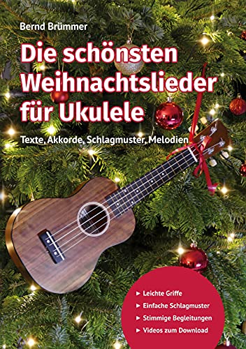 Die schönsten Weihnachtslieder für Ukulele: Texte, Akkorde, Schlagmuster, Melodien