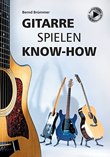 Gitarre spielen Know-how: Alles Wichtige klar und kompakt. Video und Audio kostenlos zum Download. von Books on Demand