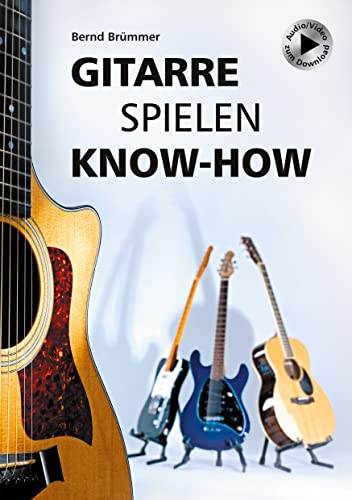 Gitarre spielen Know-how: Alles Wichtige klar und kompakt. Video und Audio kostenlos zum Download. von Books on Demand