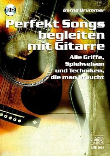 Perfekt Songs begleiten mit Gitarre: Alle Griffe, Spielweisen und Techniken, die man braucht Perfekt Songs begleiten mit Gitarre: Alle Griffe, Spielweisen und Techniken, die man braucht