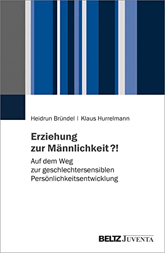 Erziehung zur Männlichkeit?!: Auf dem Weg zur geschlechtersensiblen Persönlichkeitsentwicklung von Juventa Verlag GmbH