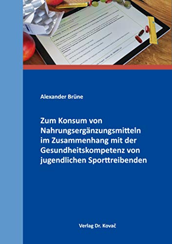 Zum Konsum von Nahrungsergänzungsmitteln im Zusammenhang mit der Gesundheitskompetenz von jugendlichen Sporttreibenden (Schriften zur Sportwissenschaft)