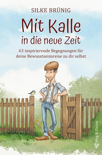 Mit Kalle in die neue Zeit: 63 inspirierende Begegnungen für deine Bewusstseinsreise zu dir selbst Mit Kalle in die neue Zeit: 63 inspirierende Begegnungen für deine Bewusstseinsreise zu dir selbst