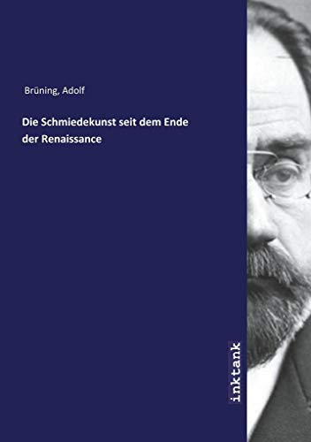 Die Schmiedekunst seit dem Ende der Renaissance