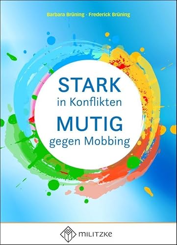 Stark in Konflikten, Mutig gegen Mobbing: Anhand von Beispielen ethisch und rechtlich argumentieren Stark in Konflikten, Mutig gegen Mobbing: Anhand von Beispielen ethisch und rechtlich argumentieren von Militzke Verlag GmbH