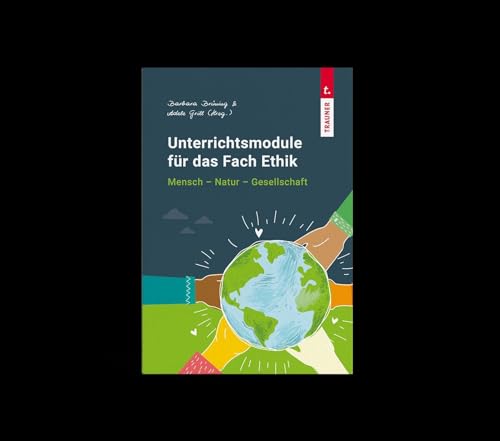 Unterrichtsmodule für das Fach Ethik, Mensch - Natur - Gesellschaft von Trauner Verlag
