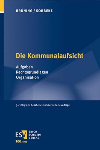 Die Kommunalaufsicht: Aufgaben – Rechtsgrundlagen – Organisation von Schmidt, Erich
