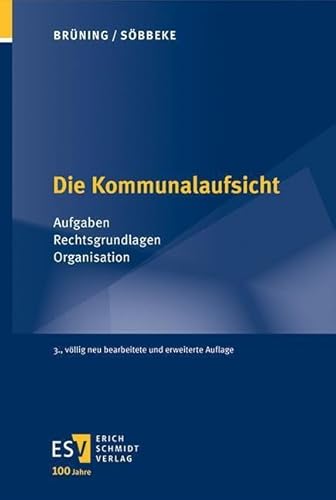 Die Kommunalaufsicht: Aufgaben – Rechtsgrundlagen – Organisation von Schmidt, Erich Verlag