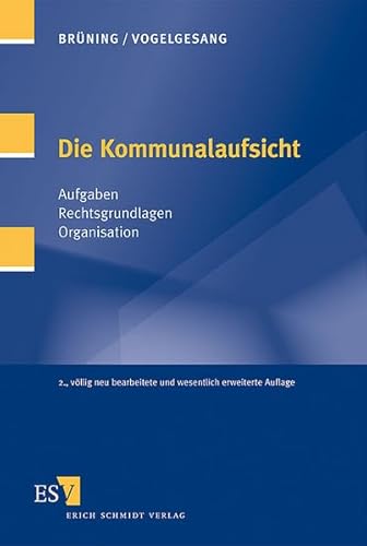 Die Kommunalaufsicht: Aufgaben - Rechtsgrundlagen - Organisation