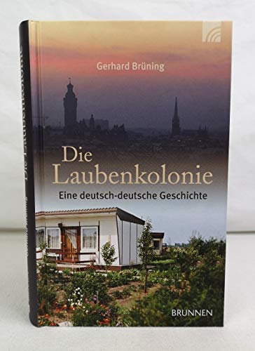 Die Laubenkolonie: Eine deutsch-deutsche Geschichte