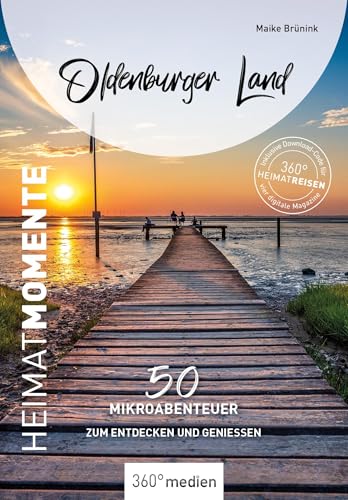 Oldenburger Land - HeimatMomente: 50 Mikroabenteuer zum Entdecken und Genießen (HeimatMomente: Mikroabenteuer zum Entdecken und Genießen) von 360° medien