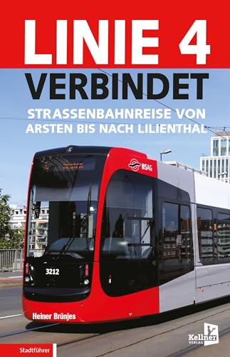 Linie 4 verbindet: Straßenbahnreise von Arsten bis nach Lilienthal von Kellner Verlag