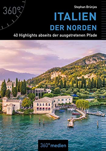 Italien - Der Norden: 40 Highlights abseits der ausgetretenen Pfade: Norditalien - 40 Highlights abseits der ausgetretenen Pfade