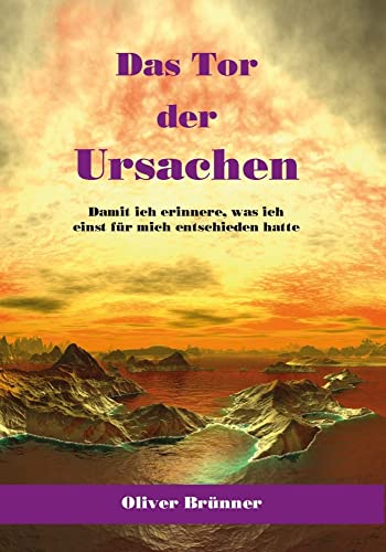 Das Tor der Ursachen: Damit ich erinnere, was ich einst für mich entschieden hatte von Artha