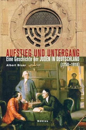 Aufstieg und Untergang. Eine Geschichte der Juden in Deutschland (1750-1918)