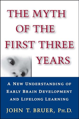 The Myth of the First Three Years: A New Understanding of Early Brain Development and Lifelong Learning von Free Press