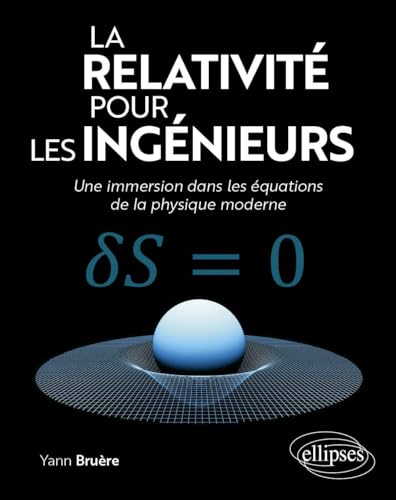 La relativité pour les ingénieurs: Une immersion dans les équations de la physique moderne von Ellipses
