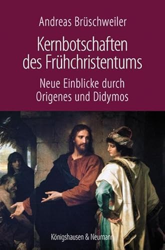 Kernbotschaften des Frühchristentums: Neue Einblicke durch Origenes und Didymos von Königshausen & Neumann