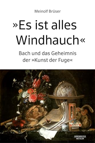 „Es ist alles Windhauch“: Bach und das Geheimnis der „Kunst der Fuge“ „Es ist alles Windhauch“: Bach und das Geheimnis der „Kunst der Fuge“ von J.B. Metzler