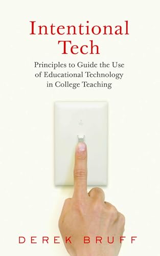 Intentional Tech: Principles to Guide the Use of Educational Technology in College Teaching (Teaching and Learning in Higher Education) von West Virginia University Press