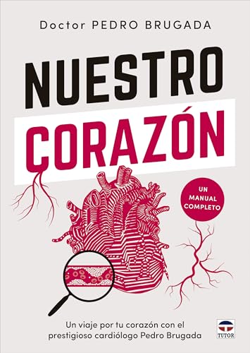 Nuestro corazón: Un viaje por tu corazón con el prestigioso cardiólogo Pedro Brugada von Ediciones Tutor, S.A.