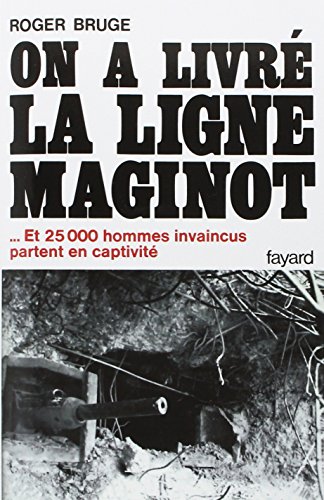 On a livré la ligne Maginot: ... Et 25 000 hommes invaincus partent en captivité