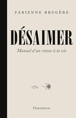 Désaimer: Manuel d'un retour à la vie von FLAMMARION