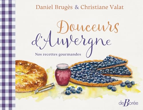 Douceurs d'Auvergne: Nos recettes gourmandes Douceurs d'Auvergne: Nos recettes gourmandes von DE BOREE