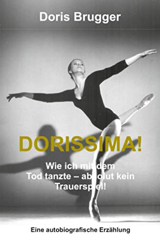 Dorissima!: Wie ich mit dem Tod tanzte – absolut kein Trauerspiel! von epubli