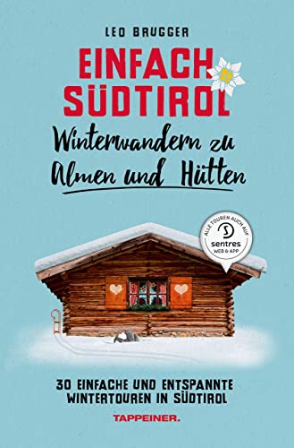 Einfach Südtirol: Winterwandern zu Almen und Hütten: 30 einfache und entspannte Wintertouren in Südtirol von Athesia Tappeiner Verlag