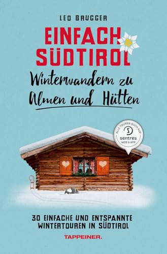 Einfach Südtirol: Winterwandern zu Almen und Hütten: 30 einfache und entspannte Wintertouren in Südtirol von Athesia Tappeiner Verlag