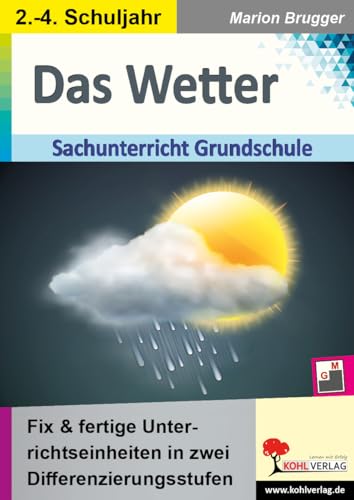 Das Wetter: Fix & fertige Unterrichtseinheiten für die Grundschule in zwei Differenzierungsstufen: Fix und fertige Unterrichtseinheiten für die Grundschule in zwei Differenzierungsstufen von Kohl Verlag