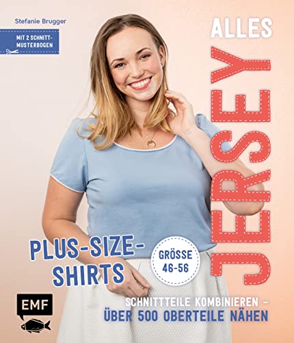 Alles Jersey – Plus-Size-Shirts: Schnittteile kombinieren – Über 500 Oberteile nähen - Alle Modelle in Größe 46-56 – Mit 2 Schnittmusterbogen