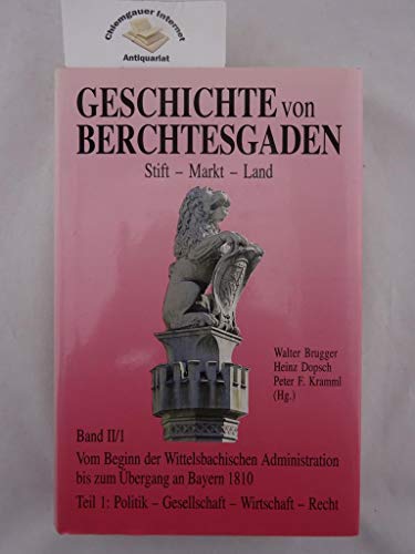 Geschichte von Berchtesgaden Stift-Markt-Land: Geschichte von Berchtesgaden, Bd.2/1, Vom Beginn der Wittelsbachischen Administration bis zum Übergang an Bayern 1810
