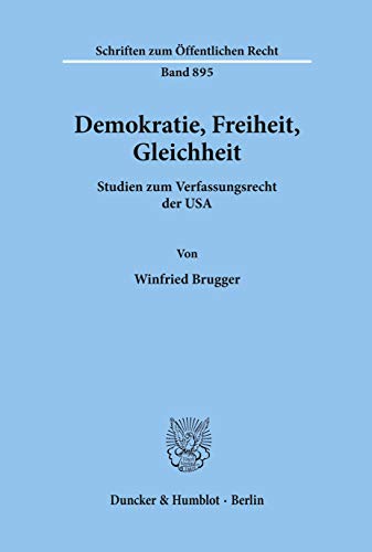 Demokratie, Freiheit, Gleichheit. Studien zum Verfassungsrecht der USA. (Schriften zum Öffentlichen Recht; SÖR 895) von Duncker & Humblot GmbH