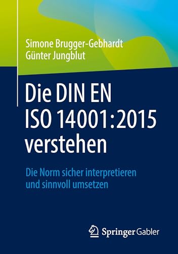 Die DIN EN ISO 14001:2015 verstehen: Die Norm sicher interpretieren und sinnvoll umsetzen von Springer Gabler