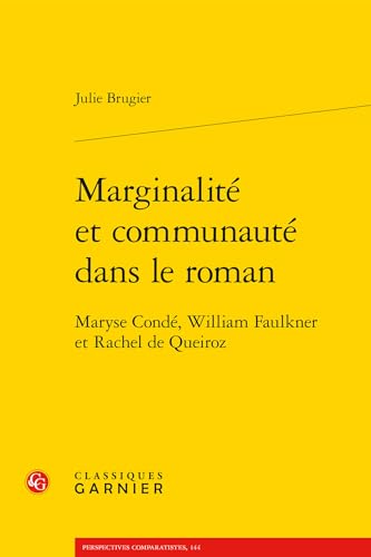 Marginalite Et Communaute Dans Le Roman: Maryse Conde, William Faulkner Et Rachel de Queiroz von Classiques Garnier